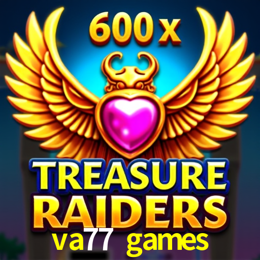 va77 games: Jogos de Caça-Níqueis-Altas Recompensas, Roleta-Velocidade, Blackjack-Desafios Máximos